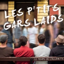 Les P'tits Gars Laids "Le temps de l'allumette"